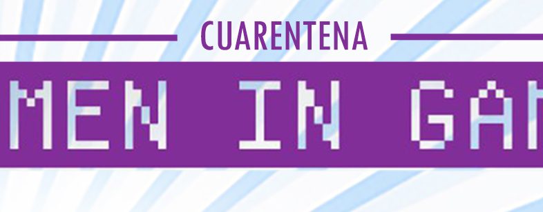 Cuarentena Women in Games, una serie de eventos online durante el aislamiento